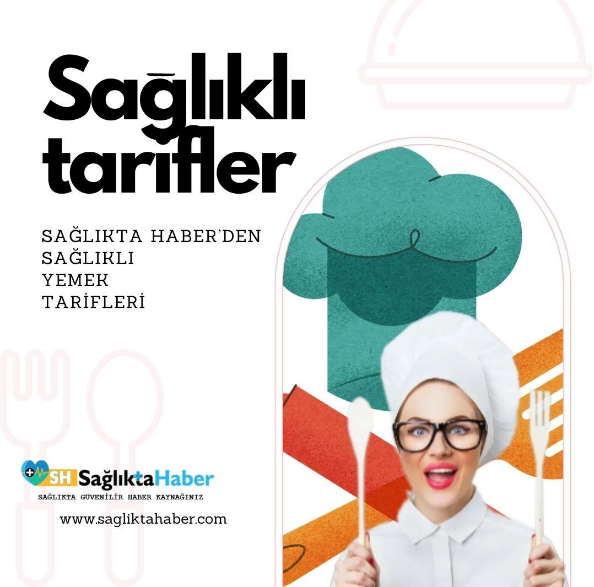 sağlıkta haber sağlıklı tarifler
